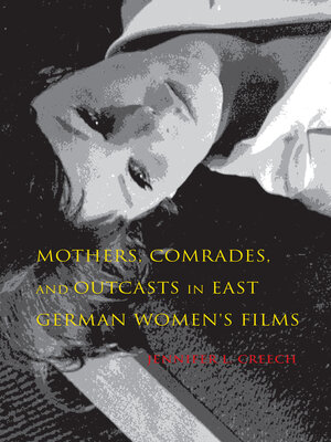 cover image of Mothers, Comrades, and Outcasts in East German Women's Films